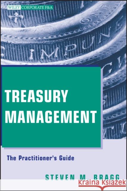 Treasury Management: The Practitioner's Guide Bragg, Steven M. 9780470497081 John Wiley & Sons