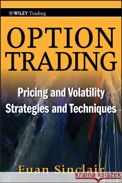 Option Trading: Pricing and Volatility Strategies and Techniques Sinclair, Euan 9780470497104 John Wiley & Sons