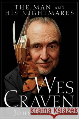 Wes Craven: The Man and His Nightmares John Wooley   9780470497500 