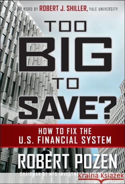 Too Big to Save? How to Fix the U.S. Financial System Robert Pozen 9780470499054