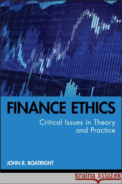 Finance Ethics: Critical Issues in Theory and Practice Boatright, John R. 9780470499160 0