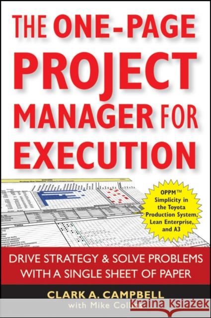 The One-Page Project Manager for Execution: Drive Strategy and Solve Problems with a Single Sheet of Paper Campbell, Clark A. 9780470499337 0