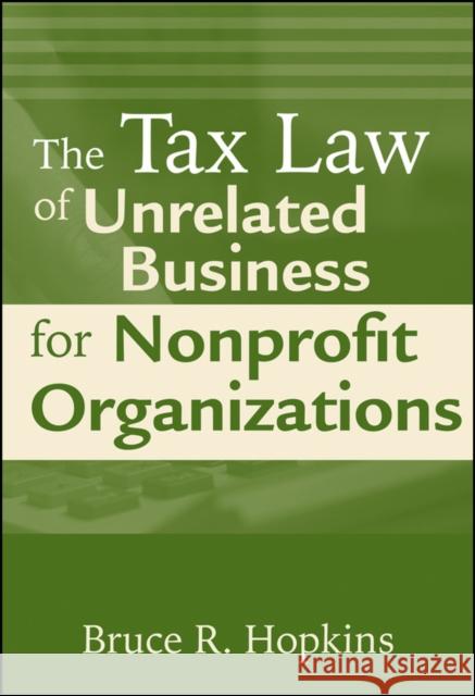 The Tax Law of Unrelated Business for Nonprofit Organizations Bruce R Hopkins 9780470500842