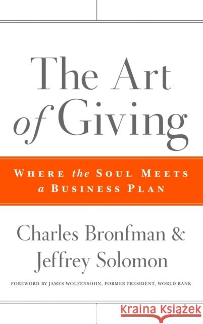 The Art of Giving: Where the Soul Meets a Business Plan Bronfman, Charles 9780470501467 Jossey-Bass