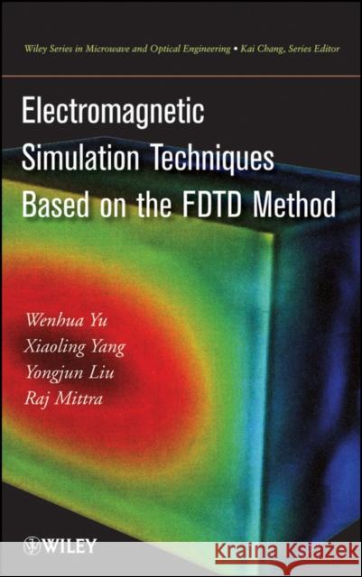 Electromagnetic Simulation Techniques Based on the Fdtd Method Yu, W. 9780470502037 John Wiley & Sons