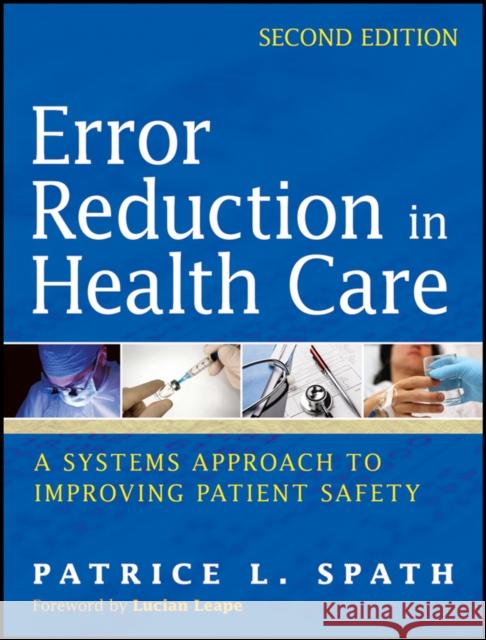 Error Reduction in Health Care: A Systems Approach to Improving Patient Safety Spath, Patrice L. 9780470502402 