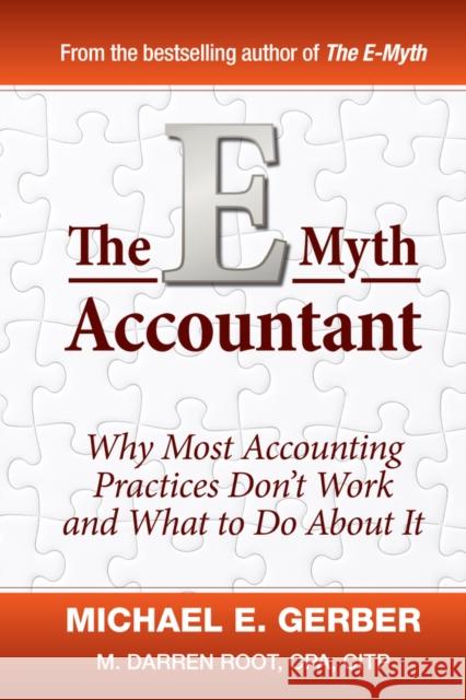 The E-Myth Accountant: Why Most Accounting Practices Don't Work and What to Do about It Gerber, Michael E. 9780470503669