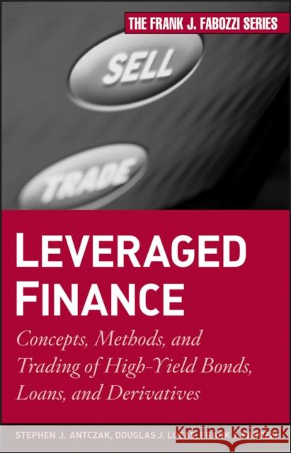 Leveraged Finance: Concepts, Methods, and Trading of High-Yield Bonds, Loans, and Derivatives Antczak, Stephen J. 9780470503706 John Wiley & Sons