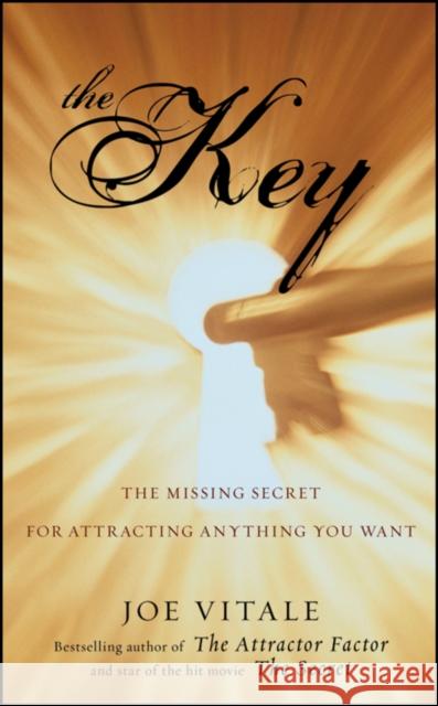 The Key: The Missing Secret for Attracting Anything You Want Joe (Hypnotic Marketing, Inc., Wimberley, TX) Vitale 9780470503942 John Wiley & Sons Inc