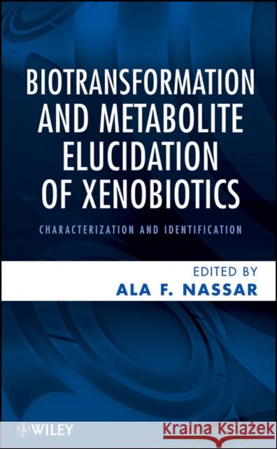 Biotransformation and Metabolite Elucidation of Xenobiotics: Characterization and Identification Nassar, Ala F. 9780470504789 