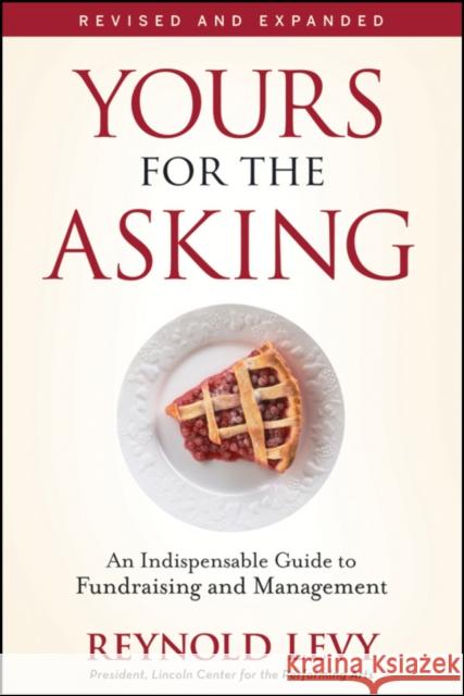 Yours for the Asking: An Indispensable Guide to Fundraising and Management Levy, Reynold 9780470505533 John Wiley & Sons