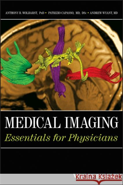 Medical Imaging: Essentials for Physicians Wolbarst, Anthony B. 9780470505700 0