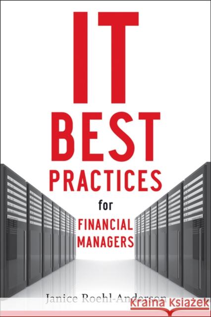 IT Best Practices for Financial Managers Janice M. Roehl-Anderson 9780470508282