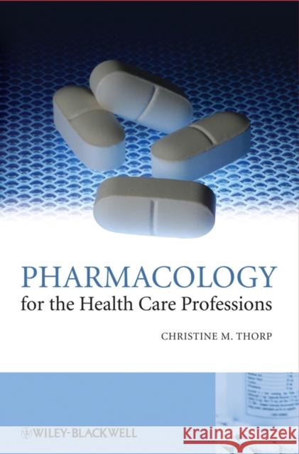 Pharmacology for the Health Care Professions Christine Thorp 9780470510186