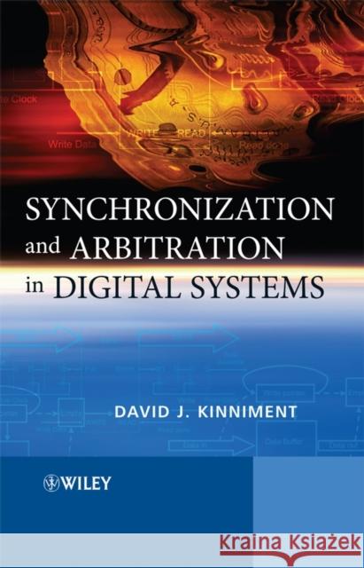 Synchronization and Arbitration in Digital Systems David Kinniment Alex Yaklovlev 9780470510827 John Wiley & Sons