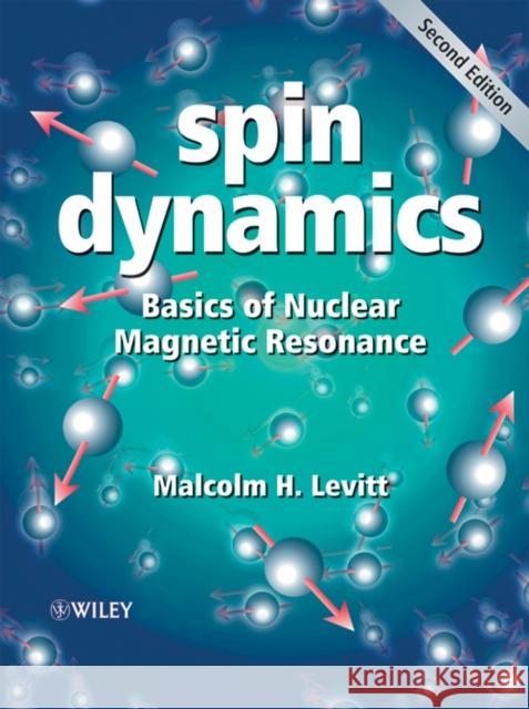 Spin Dynamics: Basics of Nuclear Magnetic Resonance Levitt, Malcolm H. 9780470511176 John Wiley & Sons