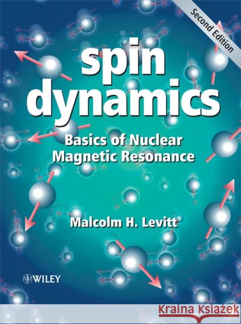 Spin Dynamics: Basics of Nuclear Magnetic Resonance Levitt, Malcolm H. 9780470511183 John Wiley & Sons