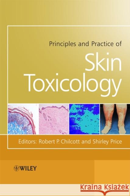 Principles and Practice of Skin Toxicology Robert Chilcott Shirley Price Robert P. Chilcott 9780470511725 John Wiley & Sons