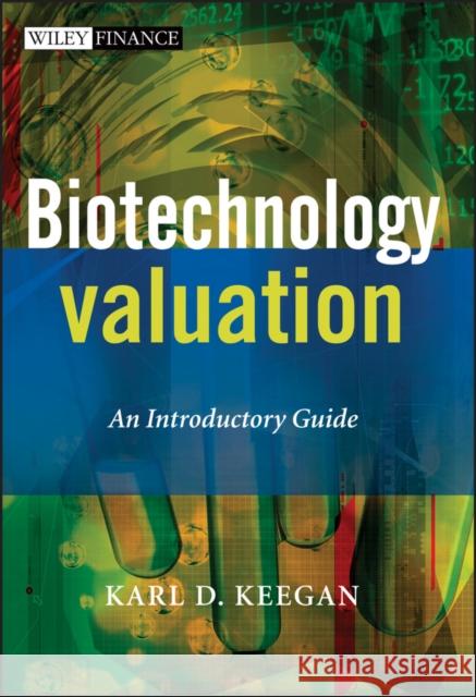 Biotechnology Valuation: An Introductory Guide Keegan, Karl 9780470511787 John Wiley & Sons