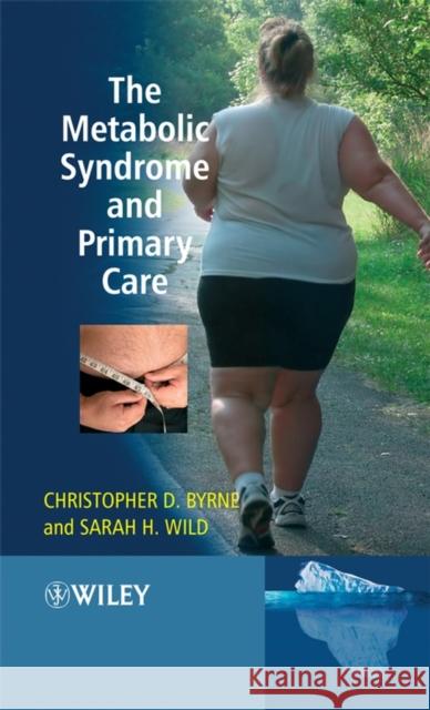 The Metabolic Syndrome and Primary Care Christopher Byrne Sarah H. Wild 9780470512173 John Wiley & Sons