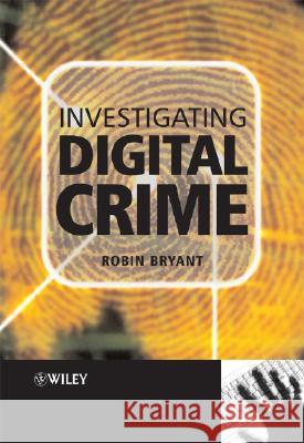 Investigating Digital Crime Robin Phillip Bryant 9780470516003 John Wiley & Sons