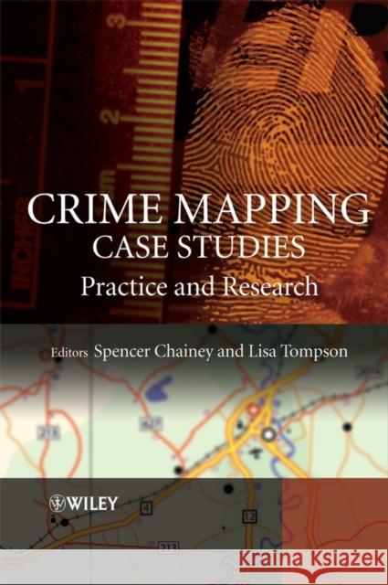 Crime Mapping Case Studies: Practice and Research Chainey, Spencer 9780470516089 John Wiley & Sons