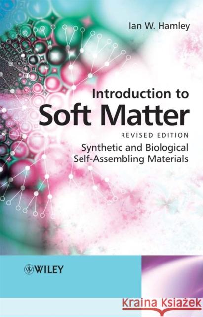 Introduction to Soft Matter: Synthetic and Biological Self-Assembling Materials Hamley, Ian W. 9780470516096 John Wiley & Sons