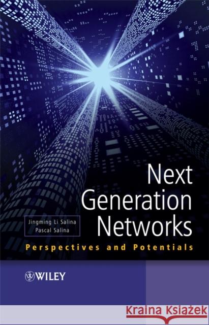 Next Generation Networks: Perspectives and Potentials Jingming Li Salina Pascal Salina 9780470516492