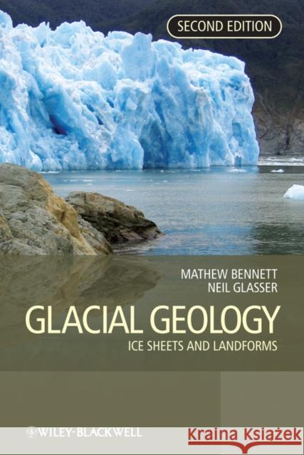 Glacial Geology: Ice Sheets and Landforms Bennett, Matthew M. 9780470516911 John Wiley & Sons