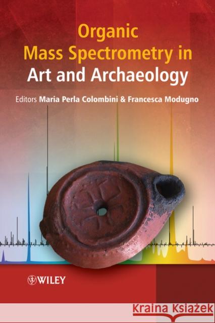 Organic Mass Spectrometry in Art and Archaeology Maria Perla Colombini Francesca Modugno 9780470517031 John Wiley & Sons
