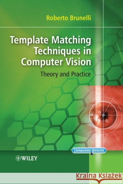 Template Matching Techniques in Computer Vision: Theory and Practice Brunelli, Roberto 9780470517062 John Wiley & Sons