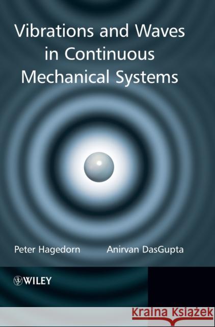 Vibrations and Waves in Continuous Mechanical Systems Peter Hagedorn Anirvan Dasgupta 9780470517383 JOHN WILEY AND SONS LTD