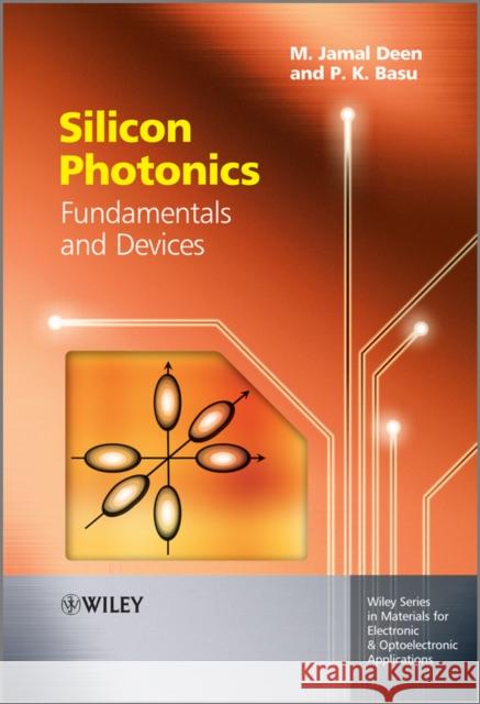 Silicon Photonics: Fundamentals and Devices Deen, M. Jamal 9780470517505 John Wiley & Sons