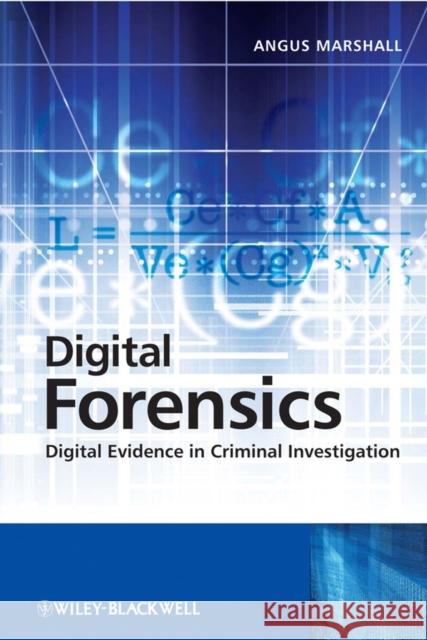 Digital Forensics: Digital Evidence in Criminal Investigations Marshall, Angus McKenzie 9780470517741 John Wiley & Sons