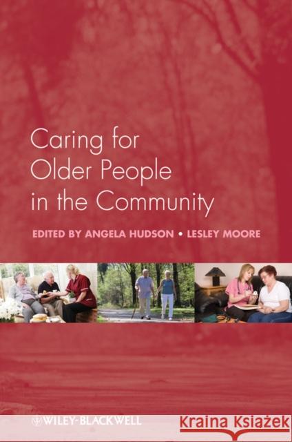 Caring for Older People in the Community Angela Hudson Lesley Moore 9780470518045