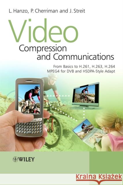 Video Compression and Communications: From Basics to H.261, H.263, H.264, MPEG4 for DVB and HSDPA-Style Adaptive Turbo-Transceivers Hanzo, Lajos 9780470518496 IEEE Computer Society Press