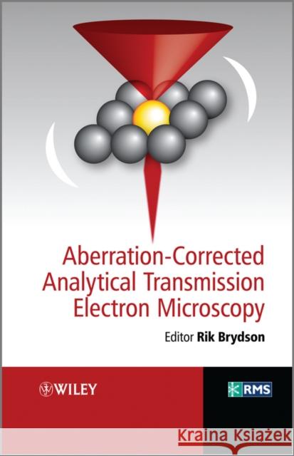 Aberration-Corrected Analytical Transmission Electron Microscopy Rik Brydson   9780470518519 