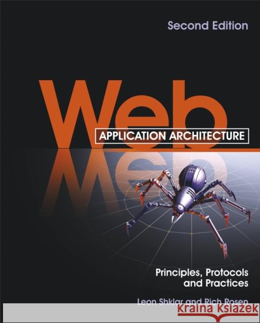 Web Application Architecture: Principles, Protocols and Practices Shklar, Leon 9780470518601 John Wiley & Sons