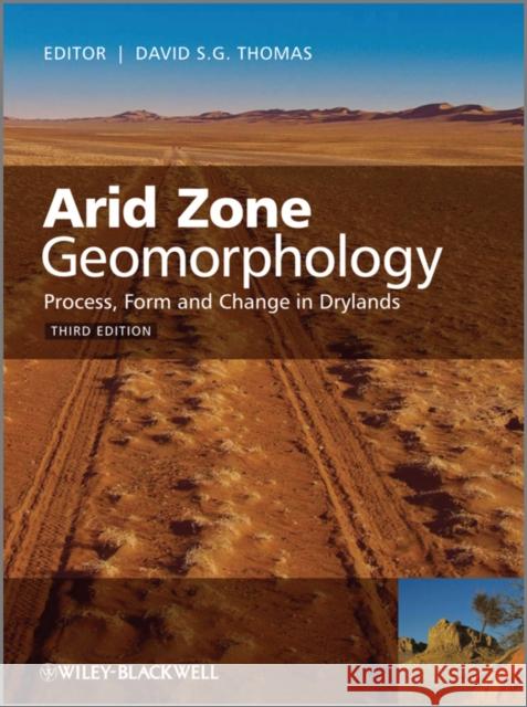 Arid Zone Geomorphology: Process, Form and Change in Drylands Thomas, David S. G. 9780470519097 