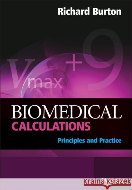 Biomedical Calculations: Principles and Practice Burton, Richard 9780470519110