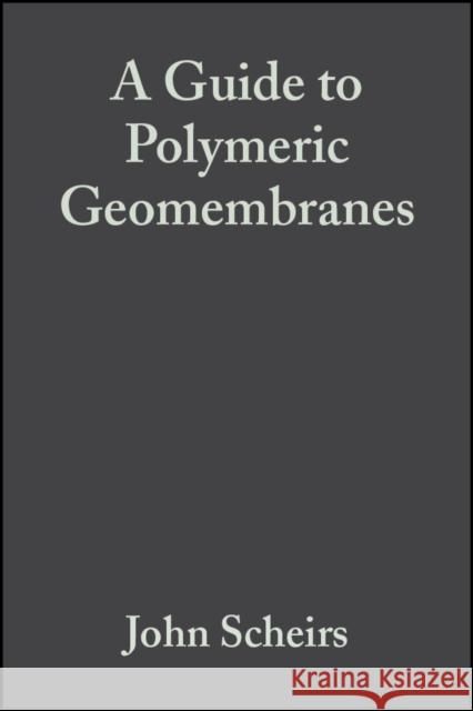 A Guide to Polymeric Geomembranes: A Practical Approach Scheirs, John 9780470519202