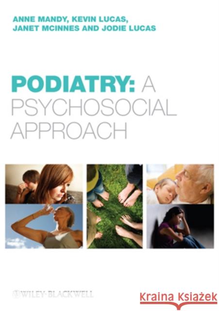 Podiatry : A Psychological Approach Anne Mandy 9780470519639 Wiley-Blackwell