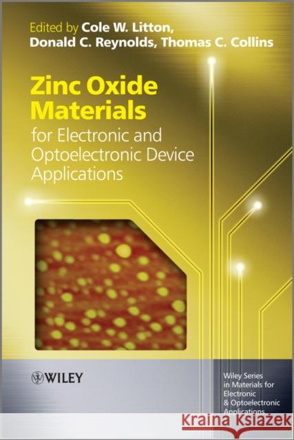 Zinc Oxide Materials for Electronic and Optoelectronic Device Applications Dr Cole W. Litton Dr Thomas C. Collins Donald C. Reynolds 9780470519714
