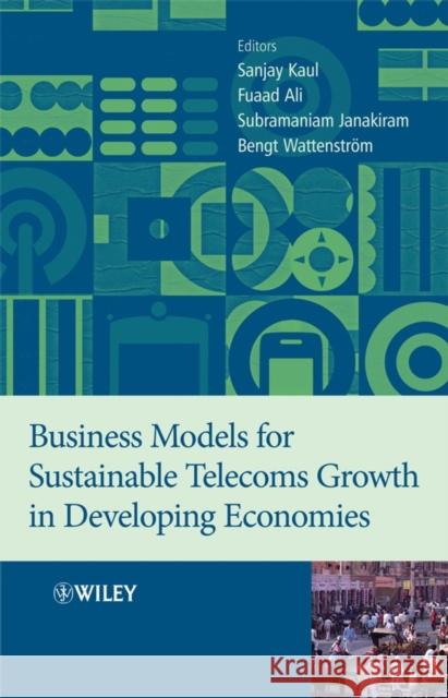 Business Models for Sustainable Telecoms Growth in Developing Economies Sanjay Kaul Fuaad Ali Subramaniam Janakiram 9780470519721 John Wiley & Sons