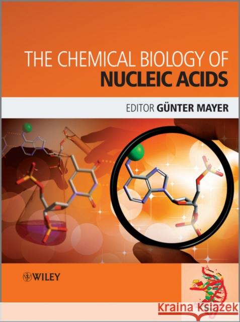 The Chemical Biology of Nucleic Acids Gunter Mayer 9780470519745