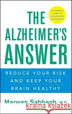 The Alzheimer's Answer: Reduce Your Risk and Keep Your Brain Healthy Marwan Sabbagh 9780470522455