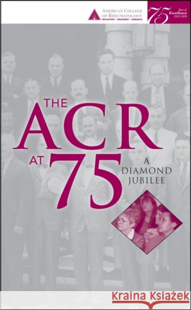 The ACR at 75: A Diamond Jubilee Pisetsky, David S. 9780470523773 Wiley-Blackwell