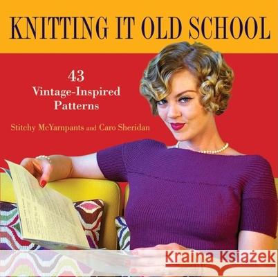 Knitting It Old School: 43 Vintage-Inspired Patterns Deborah Brisson 9780470524664