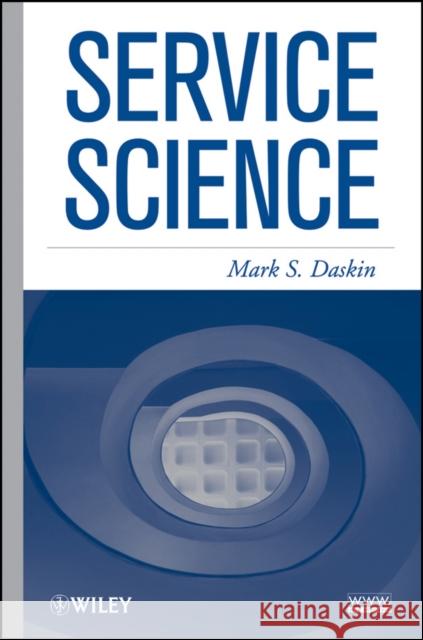 Service Science Mark S. Daskin 9780470525883 John Wiley & Sons