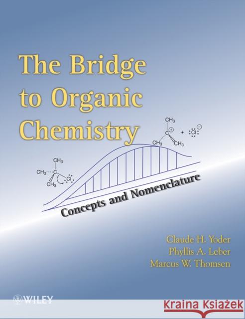 The Bridge to Organic Chemistry: Concepts and Nomenclature Yoder, Claude H. 9780470526767 John Wiley & Sons